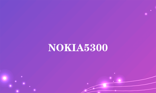 NOKIA5300