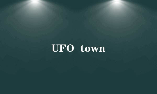 UFO  town