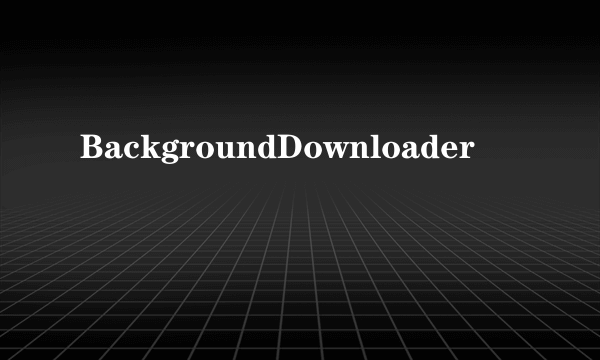 BackgroundDownloader