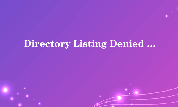 Directory Listing Denied This Virtual Directory does not allow contents to be listed.