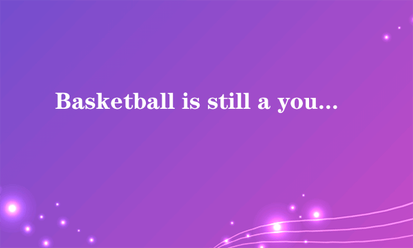 Basketball is still a young game. It’s over a hundred years old. In the winter of 1891, a certa..